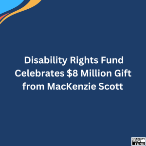 A blue graphic with text in white: Disability Rights Fund celebrates $8 million gift from MacKenzie Scott